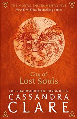 The Mortal Instruments 5: City of Lost Souls by Clare, Cassandra 1406362204