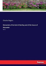 Memorials of the Earl of Sterling and of the house of Alexander: Vol. 2 by Charl
