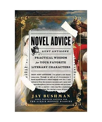Novel Advice: Practical Wisdom for Your Favorite Literary Characters: Practical 