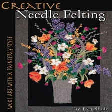 Creative Needle Felting: Wool Art With a P... by Slade, Lyn Paperback / softback