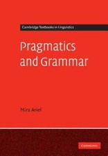 Pragmatics and Grammar by Mira Ariel: Used