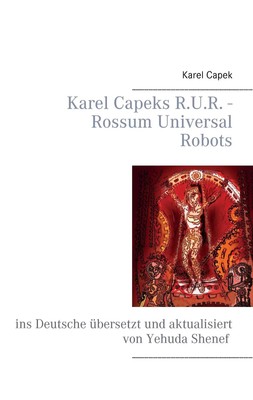 Karel Capeks R.U.R. - Rossum Universal Robots | Yehuda Shenef (u. a.) | Deutsch