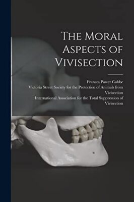 The Moral Aspects of Vivisection by Frances Power 1822-1904 Cobbe (Paperback,...