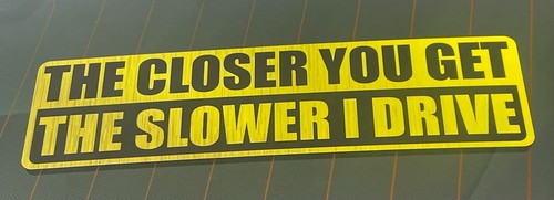 The Closer You Get The Slower I Drive Vinyl Decal Sticker Car Window Bumper - Bild 7 von 9