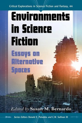 Environments in Science Fiction Essays on Alternative Spaces Bernardo (u. a.)