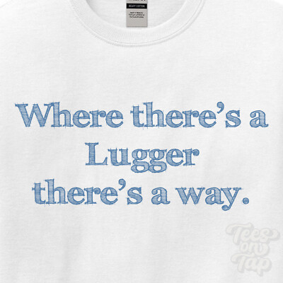 WHERE... LUGGER THERE'S A WAY - WHITE T-SHIRT mens/womens name gift idea