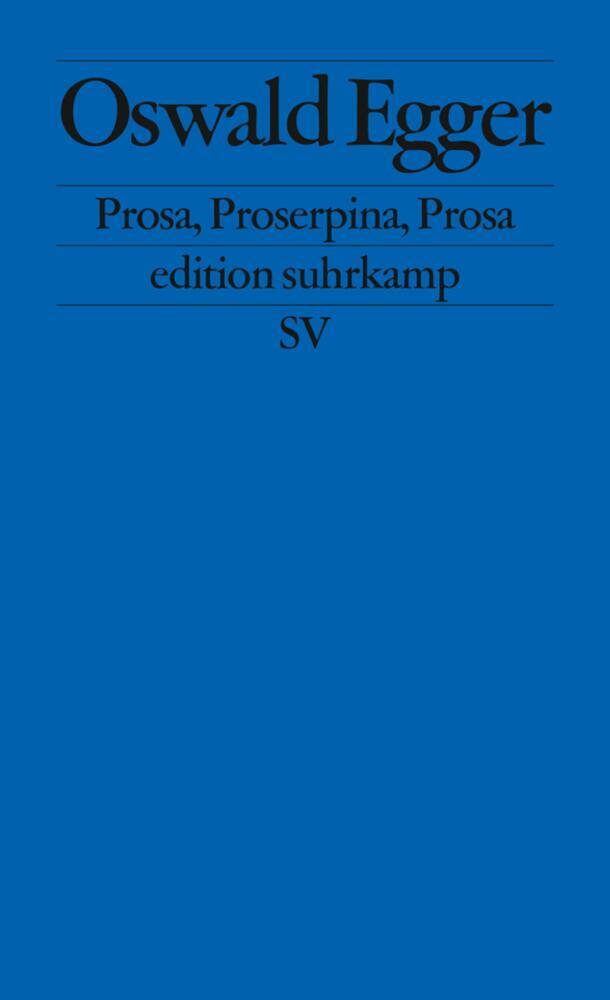Thumbnail - Prosa, Proserpina, Prosa - Oswald Egger - 9783518123928