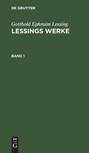 G E Lessing Gotthold Ephraim Lessing: Lessings Werke. Band 1 (Hardback)