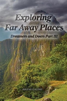 Exploring Far Away Places, Dreamers and Doers Part III by Arlene Galisky Paperba