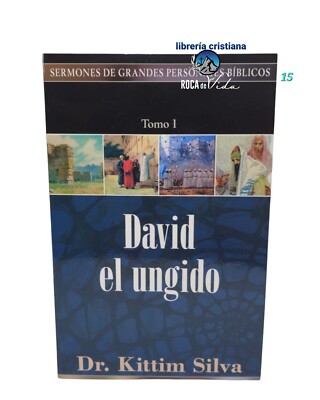 Sermones de Grandes Personajes Bíblicos Tomo 1 David el Ungido by Kittim Silva..