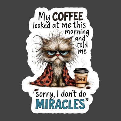Cat Sticker Vinyl Decal Funny Coffee Dont Do Miracles Grumpy Kitty