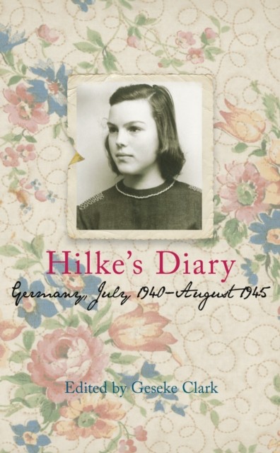 Hilke's Diary Germany, July 1940-August 1945 (Paperback Book)