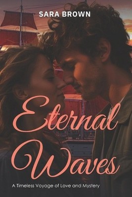 Eternal Waves: A Timeless Voyage of Love and Mystery by Sara Brown Paperback Boo