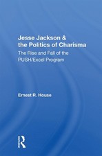 Jesse Jackson And The Politics Of Charisma: The Rise And Fall Of The Push/excel