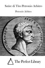 Satire di Tito Petronio Arbitro (Perfect Library) 9781512315448 Free Shipping-,