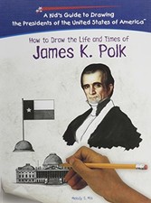 James K. Polk (Kid's Guide to Drawing..., Mis, Melody S