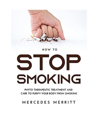 HOW TO Stop Smoking: Phyto Therapeutic Treatment and Care to Purify Your Body fr