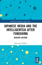 Japanese Media and the Intelligentsia after Fukushima: Disaster Culture by Katsu