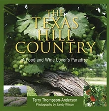 Texas Hill Country : A Food and Wine Lover's Paradise Terry Thomp