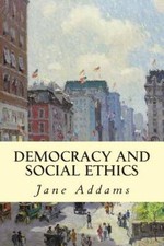 Democracy and Social Ethics - Paperback By Addams, Jane - GOOD