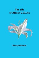 Henry Adams | The Life Of Albert Gallatin | Taschenbuch | Englisch (2023)