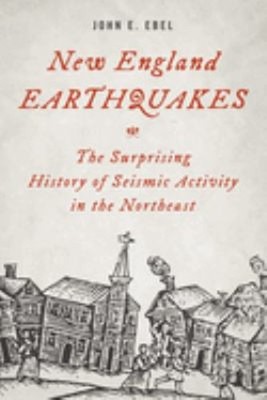 New England Earthquakes : The Surprising History of Seismic Activ