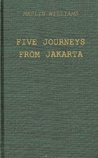 Five Journeys from Jakarta: Inside Sukarno's Indonesia by Maslyn Williams: New