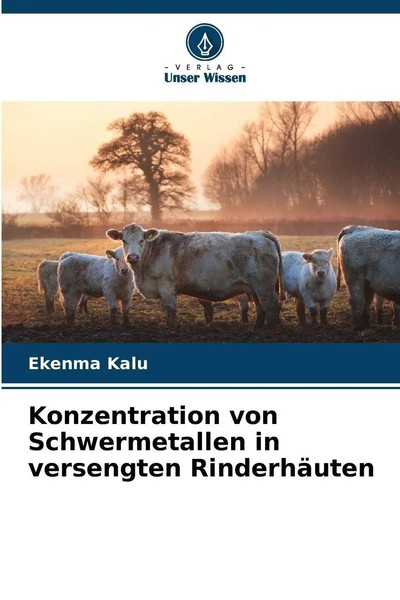 Konzentration Von Schwermetallen In Versengten RinderhäUten Ekenma Kalu Buch-image