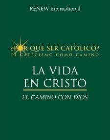 La Vida En Cristo: El Camino Con Dios (¿Por qué ser católico?, La Vida En...