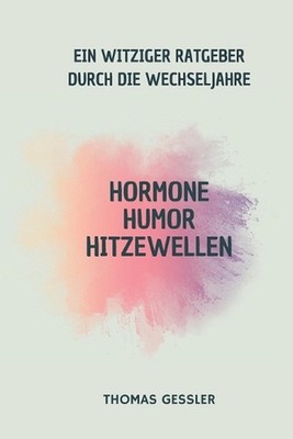 Hormone, Humor & Hitzewellen: Frauengesundheit ab 40 by Thomas Gessler (German) 