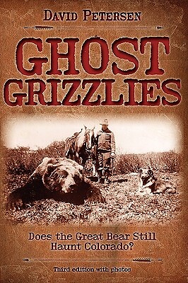 Ghost Grizzlies: Does the great bear still haunt Colorado? 3rd ed. Petersen, Dav