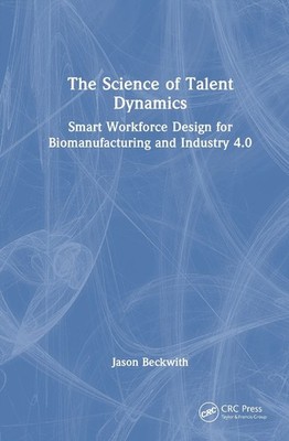 The Science of Talent Dynamics: Smart Workforce Design for Biomanufacturing and