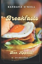 Bon Appetit! Breakfasts: 59 Recipes, O'neill, Barbara