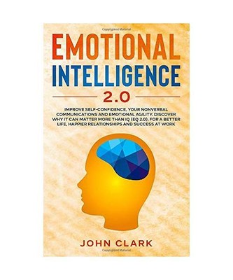 Emotional Intelligence 2.0: Improve Self-Confidence, Your Nonverbal Communicatio