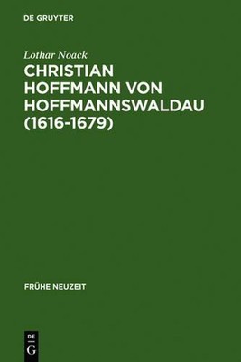 Christian Hoffmann von Hoffmannswaldau (1616-1679): Leben und Werk by Lothar Noa