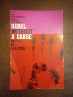 Rebel Without A Cause by Robert Lindner Grove Press Paperback