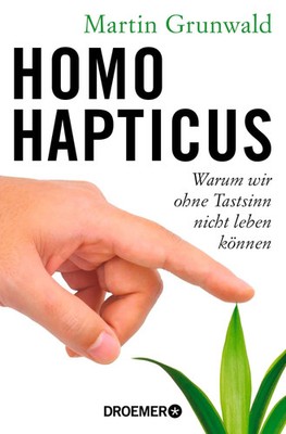 Homo hapticus | Warum wir ohne Tastsinn nicht leben können | Martin Grunwald