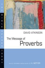 The Message of Proverbs (The Bible Speaks... 9780830812394 by Atkinson, David J.