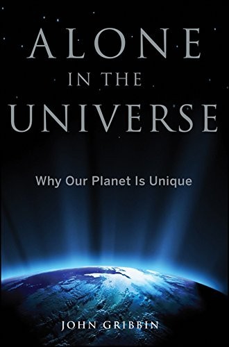 Alone in the Universe : Why Our Planet Is Unique by John Gribbin (2011,...