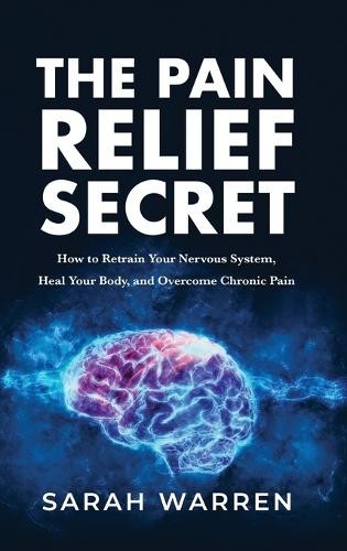 Sarah Warren The Pain Relief Secret (Copertina rigida)