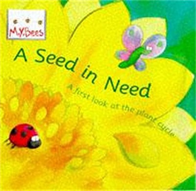 A Seed In Need: A first look at the plant cycle (Littl by Godwin, Sam 0750024976