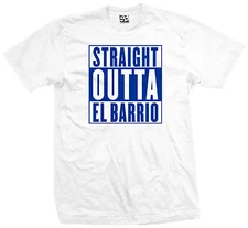 Straight Outta El Barrio T-Shirt Compton East LA Hecho en Local Made in Mens Tee