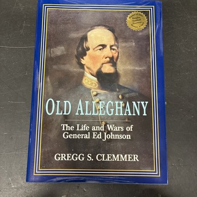 OLD ALLEGHANY THE LIFE AND WARS OF GENERAL ED JOHNSON By Gregg S. Clemmer HC DJ