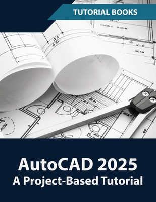 Tutorial Books | AutoCAD 2025 A Project-Based Tutorial | Taschenbuch | Englisch