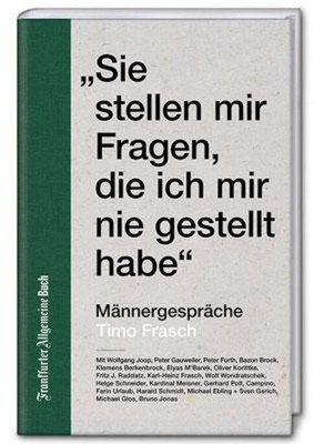 Sie stellen mir Fragen, die ich mir nie gestellt habe Männergespräche Frasch