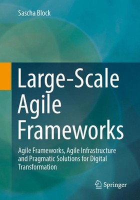 Large-Scale Agile Frameworks: Agile Frameworks, Agile Infrastructure and Pragmat