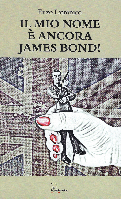 MIO NOME E' ANCORA JAMES BOND! (IL) LATRONICO ENZO