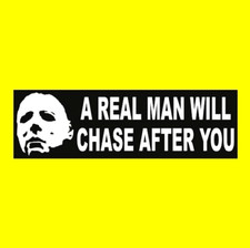 Funny "A REAL MAN WILL CHASE AFTER YOU" Michael Myers Halloween BUMPER STICKER