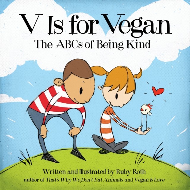 V Is for Vegan The ABCs of Being Kind by Ruby Roth (Hardback Book)