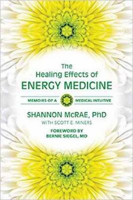 The Healing Effects of Energy Medicine: Memoirs of a Medical Intuitive by Shanno